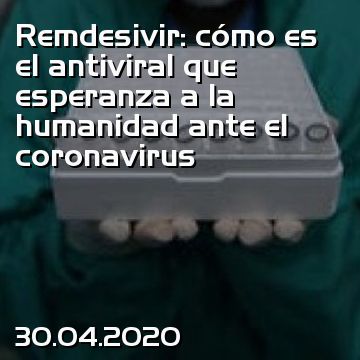 Remdesivir: cómo es el antiviral que esperanza a la humanidad ante el coronavirus