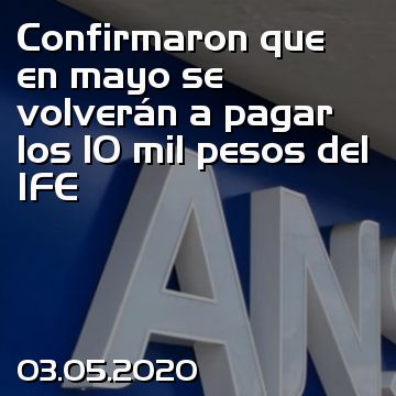Confirmaron que en mayo se volverán a pagar los 10 mil pesos del IFE
