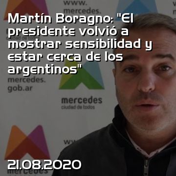 Martín Boragno: “El presidente volvió a mostrar sensibilidad y estar cerca de los argentinos”
