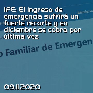 IFE: El ingreso de emergencia sufrirá un fuerte recorte y en diciembre se cobra por última vez