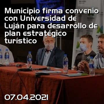 Municipio firma convenio con Universidad de Luján para desarrollo de plan estratégico turístico