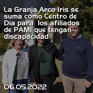 La Granja Arco Iris se suma como Centro de Día para  los afiliados de PAMI que tengan discapacidad