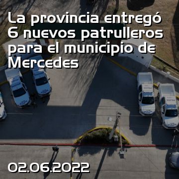 La provincia entregó 6 nuevos patrulleros para el municipio de Mercedes