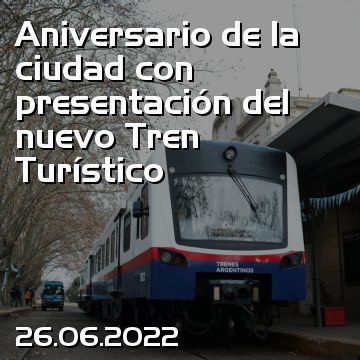 Aniversario de la ciudad con presentación del nuevo Tren Turístico