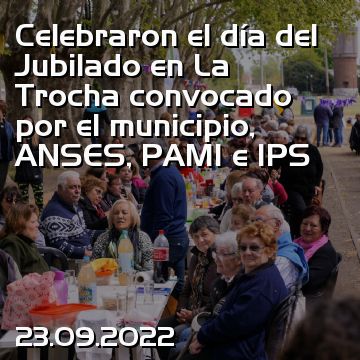 Celebraron el día del Jubilado en La Trocha convocado por el municipio, ANSES, PAMI e IPS