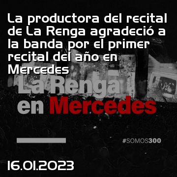 La productora del recital de La Renga agradeció a la banda por el primer recital del año en Mercedes