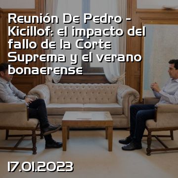 Reunión De Pedro - Kicillof: el impacto del fallo de la Corte Suprema y el verano bonaerense
