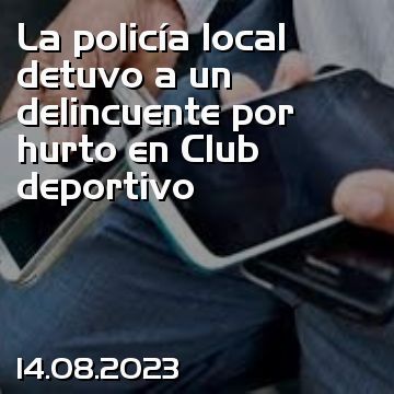 La policía local detuvo a un delincuente por hurto en Club deportivo
