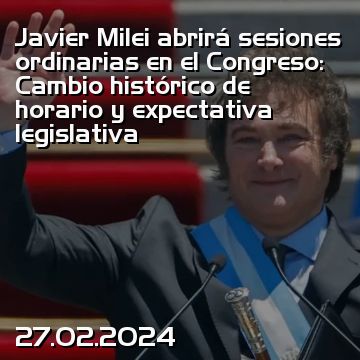 Javier Milei abrirá sesiones ordinarias en el Congreso: Cambio histórico de horario y expectativa legislativa