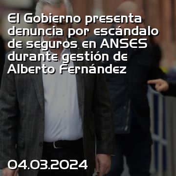 El Gobierno presenta denuncia por escándalo de seguros en ANSES durante gestión de Alberto Fernández