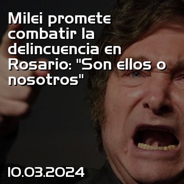 Milei promete combatir la delincuencia en Rosario: “Son ellos o nosotros”