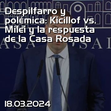 Despilfarro y polémica: Kicillof vs. Milei y la respuesta de la Casa Rosada