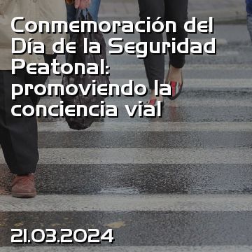 Conmemoración del Día de la Seguridad Peatonal: promoviendo la conciencia vial